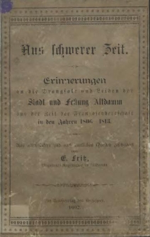 Aus schwerer Zeit : Erinnerungen an die Drangsale und Leiden der Stadt und Festung Altdamm aus der Zeit der Franzosenherrschaft in den Jahren 1806 - 1813