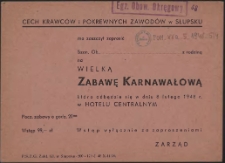 [Zaproszenie. Inc.:] Cech Krawców i Pokrewnych Zawodów w Słupsku ma zaszczyt zaprosić [...] na Wielką Zabawę Karnawałową