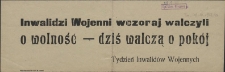 [Afisz] Inwalidzi wojenni wczoraj walczyli o wolność - dziś walczą o pokój