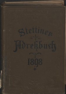 Adress- und Geschäfts-Handbuch für Stettin : nach amtlichen Quellen zusammengestellt. 1898