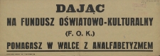 [Afisz. Inc.:] Dając na Fundusz Oświatowo-Kulturalny [...]