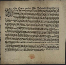 Von Gottes gnaden Wir Johansfriedrich Hertzog zu Stettin, Pommern [...] Entbieten allen und jeden [...] unsern gruss, und setzen in keinen zweiffel, denselben werde noch bewust sein, welcher gestaldt wir des abgelauffenen 86. Jares aus bewegenden wichtigen ursachen, derereugten sorglichen zeite halben, ein jedern in guter bereitschafft zu sitzen, und wie er uns zu dienen schüldig mit Rüstungen, Knechten,Pferden, Wagen und anderem zur Kriegesrüstung gehörig, sich gefast zu machen durch [...] Mandata vorwarnet [...] isonderheit den zom hern stande der Ritterschaf und andern kriegsleuten [...] in keine frembde bestallung one unser wissen, willen und erleubnus sich zu begeben verbotten haben [...] : [Dat.] Urkuntlich mit unserm aufgedruckten Secret besiegelt, und geben zu Alten Stettin den 8. Augusti, Anno 1587