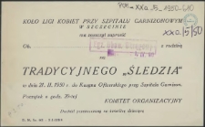 [Inc.:] Koło Ligi Kobiet [...] ma zaszczyt zaprosić [...] na tradycyjnego "śledzia" [...]