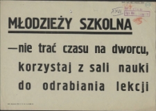 [Afisz. Inc.:] Młodzieży szkolna - nie trać czasu na dworcu