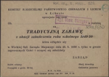 [Inc.:] Komitet Rodzicielski Państwowego Gimnazjum i Liceum w Łobezie uprzejmie zaprasza [...] na tradycyjną zabawę z okazji zakończenia roku szkolnego 1949/50 [...]