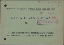 [Inc.:] Karta uczestnictwa Nr... na V Lekkoatletyczne Mistrzostwa Polski Juniorów - Juniorek w Szczecinie [...]