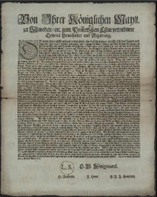 Von Ihrer Königlichen Maytt. zu Schweden, [et]c. zum Pom[m]erschen Estat verordnete General Staathalter und Regierung : Ob man zwar nicht anders vermuhtet, als dass die jenige, welche sich des Jagen und Hetzen biss daber ohne Unterscheid gebrauchet, und so wenig der Königl. Heyden und Wild-Bahnen ins gemein als auch in der Setz-Zeit ihres Eigenthumbs geschonet, endlich würden in sich geschlagen, und auf das in der Policey Ordnung gegründete jährlich renovirte und öffentlich von den Kantzeln abgelesene Verboth mehr reflexion genom[m]en und schuldigste Parition geleistet haben [...] Signatum Alten Stettin, den 9. Aprilis Anno 1681