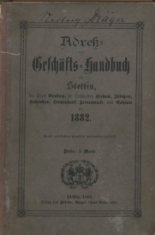 Adress- und Geschäfts-Handbuch für Stettin : nach amtlichen Quellen zusammengestellt. 1882