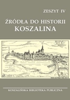 Źródła do historii Koszalina. Z. 4