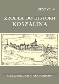Źródła do historii Koszalina. Z. 5