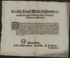 Von Ihr. Königl. Maytt. zu Schweden, [et]c. zum Pommerschen Estat verordnete General-Stathalter und Regierung : Demnach Sr. Excell. nebst der Königl. Regierung gantz missfällig vernommen, dass die auff dem platten Lande und in den Städten dieses Königl. Hertzogthumbs angestellete Werbung, sehr grosse desordres, Furcht und Ungelegenheit veruhrsache, indem die Freyen Leute, auss Beysorge zu Krieges-Diensten gezwungen zu werden, häuffig auss dem Lande sich hinauss begeben [...] : [Dat.] Gegeben auffm Schloss zu Alten Stettin den 20.ten Junii Anno 1687