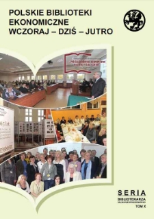 Polskie biblioteki ekonomiczne wczoraj, dziś, jutro : materiały z I Ogólnopolskiej Konferencji Bibliotek Ekonomicznych zorganizowanej przez Bibliotekę Ekonomiczną Uniwersytetu Szczecińskiego 20-21 października 2011 roku