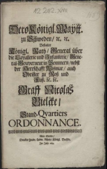 Dero K&ouml;nigl. Maytt. zu Schweden, [et]c. Bestalter K&ouml;nigl. Rath, General &uuml;ber die Cavallerie und Infanterie, General-Gouverneur in Pommern, nebst der Herrschafft Wismar, auch Obrister zu Ross und Fuss, etc. Graff Nicolas Bielcke, Stand-Qvartiers Ordonnance