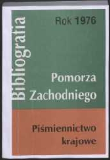 Bibliografia Pomorza Zachodniego. Piśmiennictwo Krajowe za Rok... 1976