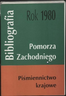 Bibliografia Pomorza Zachodniego. Piśmiennictwo Krajowe za Rok... 1980