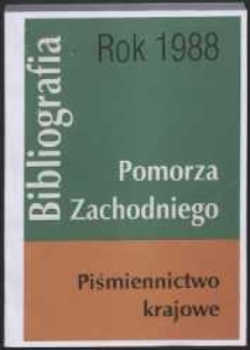 Bibliografia Pomorza Zachodniego. Piśmiennictwo Krajowe za Rok... 1988