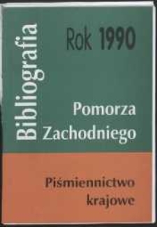 Bibliografia Pomorza Zachodniego. Piśmiennictwo Krajowe za Rok... 1990