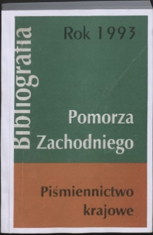 Bibliografia Pomorza Zachodniego. Piśmiennictwo Krajowe za Rok...1993