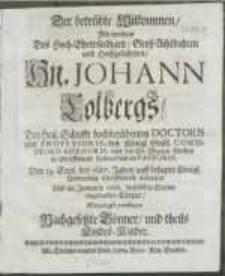 Der betrübte Wilkommen, Mit welchem des [...] Hn. Johann Colbergs, Der Heil. Schrifft [...] Doctoris und Professoris, [...] den 19. Sept. des 1687. Jahrs, auff [...] Universität Greiffswald entseelten Und im Januario 1688. hieselbst in Stettin eingesenckten Cörper [...]