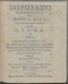 Disputatio Philosophica De Bono & Malo cum in Genere, tum in Specie
