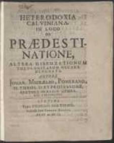 Heterodoxia Calviniana, In Loco De Praedestinatione : Altera Disputationum Theologicarum Decade Denudata