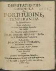 Disputatio Philosophica : De Fortitudine, Temperantia & Liberalitate Stylo Aristotelico