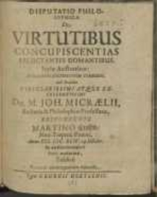 Disputatio Philosophica : De Virtutibus Concupiscentias Reluctantes Domantibus. Stylo Aristotelico