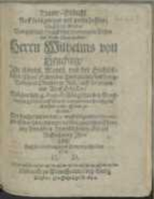 Trawr-Gedicht Auff fr&uuml;hzeitiges und unverhofftes Doch Sehl. Ableben Des [...] Herrn Wilhelms von Heucking, Ihr. K&ouml;nigl. Mayset. und der Hochl&ouml;blichen Chron Schweden Wolbestalten und Lang-Bedienten Obersten zu Ross [...] : welcher den 4. Augusti J&uuml;ngsthin bey Renssburg in Holstein auff einer Commandirten Parthey im Treffen vorm Feind geblieben, Der Leiche, als die den 12. negst-folgenden Novemb. zur Erden soll best&auml;ttiget werden [...]
