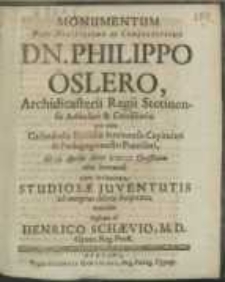 Monumentum Viro Nobilissimo [...] Dn. Philippo Öslero, Archidicasterii Regii Stetinensis Adsessori & Consiliario [...] die 12. Aprilis Anno M DC LX. Christiano ritu humnado
