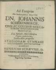 Ad Exeqvias Viri [...] Dn. Johannis Scherenbergii, Civis Ac Collegii Mercatorum Sericariorum Prostatae, d. 23. Septembr. Anno a salutifere Virginis partu in aede Jacobaea debita per agendas