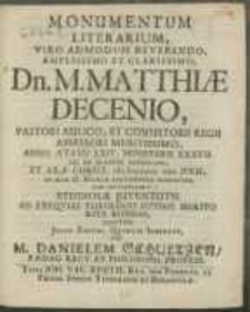 Monumentum Literarium, Viro [...] Dn. M. Matthiae Decenio, Pastori [...] Anno AEtatis LXIV. Ministerii XXXVII. Pie Et Placide Defuncto, Et [...] M DCLXII. Julii, In Aedae D. Mariae Solemniter Humando