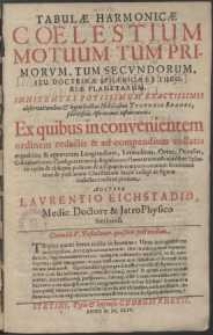Tabulae Harmonicae Coelestium Motuum Tum Primorum, Tum Secundorum, Seu Doctrinae Sphaericae Et Theoretiae Planetarum : Innitentes Potissimum Exactissimis observationibus & hypothesibus Noblissimi Tychonis Brahei, [...] Ex quibus in convenientem ordinem redactis & ad compendium collatis aequabiles & apparentes Longitudines, Latitudines, Ortus [...] singulorum Planetarum [...]