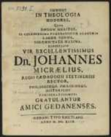 Summos In Theologia Honores Qvos Dudum Meritos, In Celeberrima Pomeranorum Academia Laude Summa [...] Reportavit Vir Excellentissimus Dn. Johannes Micraelius, Regii Paedagogii Stetinensis Rector [...]