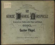 52 kurze Choral-Vorspiele : mit beigegebener Analyse nebst Finger- und Fusssatz : für die Orgel : Op. 108