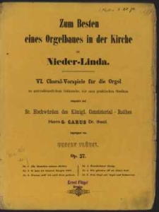 VI Choral-Vorspiele für Orgel : zu gettesdienstlichem Gebrauche, wie zum praktischen Studium : Op. 57