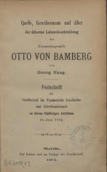 Quelle, Gewährsmann und Alter der ältesten Lebensbeschreibung des Pommernapostels Otto von Bamberg : Festschrift der Gesellschaft für Pommersche Geschichte und Alterthumskunde an ihrem 50jährigen Jubiläum, 15. Juni 1874 /