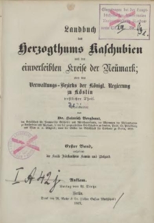 Landbuch des Herzogthums Kaschubien und der einverleibten Kreise der Neümark; oder des Verwaltungs-Bezirks der Königl. Regierung zu Köslin westlicher Theil.Th.3, Bd. 1, Enthaltend die Kreise Fürstenthum Kamin und Belgard