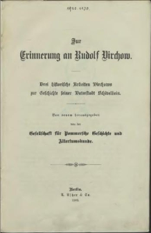 Zur Erinnerung an Rudolf Virchow : drei historische Arbeiten Virchows zur Geschichte seiner Vaterstadt Schivelbein