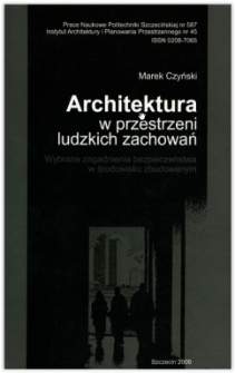 Architektura w przestrzeni ludzkich zachowań : wybrane zagadnienia bezpieczeństwa w środowisku zabudowanym
