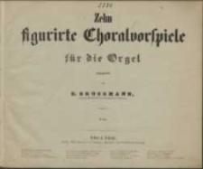 Zehn figurierte Choralviorspiele : für die Orgel