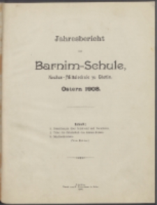 Jahresbericht der Barnim-Schule Knaben-Mittelschule zu Stettin. Ostern 1908