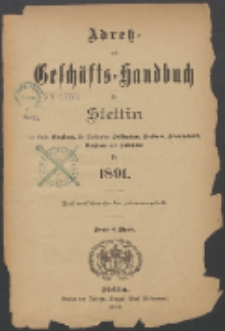Adress- und Geschäfts-Handbuch für Stettin : nach amtlichen Quellen zusammengestellt. 1891