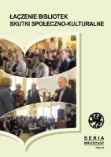 Łączenie bibliotek : skutki społeczno-kulturalne : materiały z ogólnopolskiej konferencji zorganizowanej przez Książnicę Pomorską, Szczecin, 4-5 listopada 2015 r.