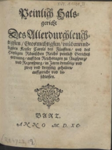 Peinlich Halsgericht Des Allerdurchleuchtigsten [...] Keyser Carols des Fünfften, und des Heyligen Römischen Reichs peinlich Gerichts ordnung, auff den Reichstagen zu Augspurg und Regenspurg in Jaren dreyssig und zwey und dreyssig gehalten auffgericht und beschlossen