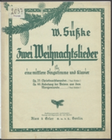 Zwei Weihnachtslieder : für mittlere Singstimme und Klavier [1.] Op. 35 Christnachtwunder