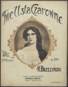 Twe usta czarowne : walc : na fortepian : op. 301