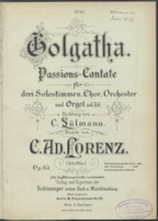 Golgotha : Passions-Cantate : für drei Solostimmen, Chor, Orchester und Orgel (ad lib.) : Op. 65