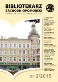 Bibliotekarz Zachodnio-Pomorski : biuletyn poświęcony sprawom bibliotek i czytelnictwa Pomorza Zachodniego. R.56, 2015 nr 2 (150)