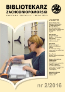 Bibliotekarz Zachodnio-Pomorski : biuletyn poświęcony sprawom bibliotek i czytelnictwa Pomorza Zachodniego. R.57, 2016 nr 2 (153)