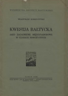 Kwestja bałtycka jako zagadnienie międzynarodowe w czasach nowożytnych